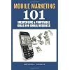 Mobile Marketing: 101 Inexpensive & Profitable Ideas for Small Business