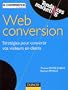 Web conversion : Strat�gies pour convertir vos visiteurs en clients