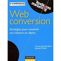 Web conversion : Strat�gies pour convertir vos visiteurs en clients