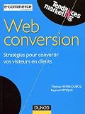 Web conversion : Strat�gies pour convertir vos visiteurs en clients