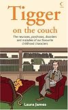 Tigger on the Couch: The Neuroses, Psychoses, Maladies and Disorders of Our Favourite Children's Characters