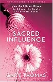 Sacred Influence: How God Uses Wives to Shape the Souls of Their Husbands