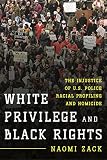 White privilege and black rights : the injustice of U.S. police racial profiling and homicide