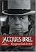 Jacques Brel : Voyage au bout du reve