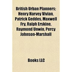 British Urban Planners; Henry Harvey Vivian, Patrick Geddes, Maxwell Fry, Ralph Erskine, Raymond Unwin, Percy Johnson-Marshall