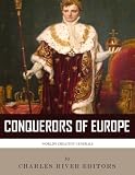 The Conquerors of Europe: The Lives and Legacies of Julius Caesar and Napoleon Bonaparte