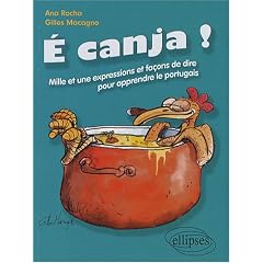 E canja ! C'est du bouillon de poulet ! : Mille et une expressions et fa�ons de dire pour apprendre le portugais