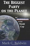 The Biggest Party on the Planet: An American at the World Cup