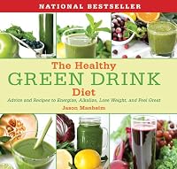 The Healthy Green Drink Diet: Advice and Recipes to Energize, Alkalize, Lose Weight, and Feel Great