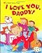 I Love You, Daddy (Little Golden Book)