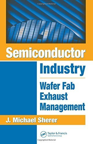Semiconductor Industry: Wafer Fab Exhaust Management 1st edition by Sherer, J. Michael (2005) Hardcover