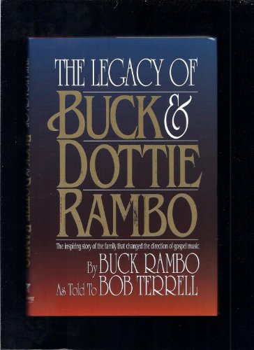 The Legacy of Buck and Dottie Rambo: The inspiring story of the family that changed the direction of gospel music