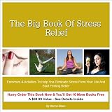 The Big Book of Stress Relief: Exercises & Activities To Help You Eliminate Stress From Your Life and Start Feeling Better