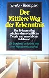 Der Mittlere Weg der Erkenntnis - Francisco J. Varela, Evan Thompson, Eleanor Rosch