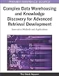 Complex Data Warehousing and Knowledge Discovery for Advanced Retrieval Development: Innovative Methods and Applications (Advances in Data Warehousing and Mining (Adwm) Book)