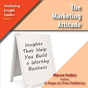 The Marketing Attitude: Insights That Help You Build a Worthy Business | [Marcia Yudkin]
