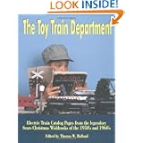 The Toy Train Department: Electric Train Catalog Pages from the Legendary Sears Christmas... by Thomas W. Holland