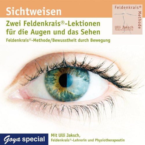 JUMBO Neue Medien & Verlag Sichtweisen. Feldenkrais f&uuml;r die Augen und das Sehen: Feldenkrais-Methode / Bewusstheit durch Bewegung