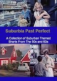 Suburbia Past Perfect - A Collection Of Suburban Themed Shorts From The 50s And 60s