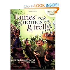 Fairies Gnomes and Trolls: A Fantasy World in Polymer Clay