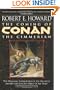 The Coming of Conan the Cimmerian: The Original Adventures of the Greatest Sword and Sorcery Hero of All Time!