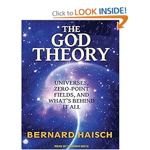 God Theory, The: Universes, Zero-Point Fields, and What's Behind It All Bernard Haisch