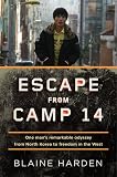 Escape from Camp 14: One Man's Remarkable Odyssey from North Korea to Freedom in the West