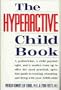 The Hyperactive Child Book: A Pediatrician, a Child Psychologist, and a Mother Team Up to Offer the Most Practical, Up-To-Date Guide to Treating Edu