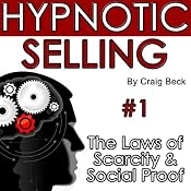 Hypnotic Selling: The Laws of Scarcity and Social Proof | [Craig Beck]