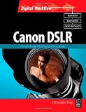 CANON DSLR: The Ultimate Photographers Guide (Digital Workflow)