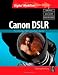 CANON DSLR: The Ultimate Photographer’s Guide (Digital Workflow)