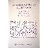 Selected Works of David Jones: From In Parenthesis, The Anathemata, The Sleeping Lord ~ David Jones