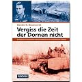Vergiss die Zeit der Dornen nicht: Ein Soldat der 24. Panzerdivision erlebt die sowjetische Front und den Kampf um Stalingrad