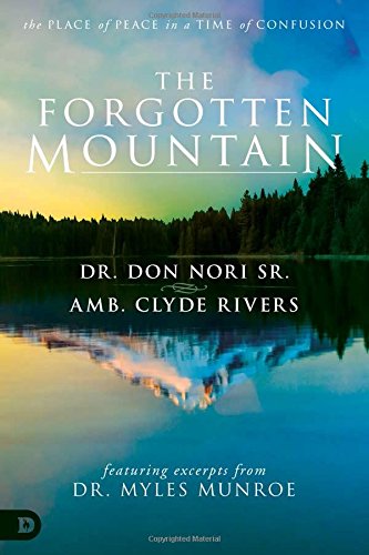 The Forgotten Mountain: Your Place of Peace in a World at War, by Don Nori Sr., Myles Munroe, Clyde Rivers