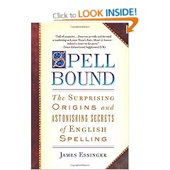Spellbound: The Surprising Origins and Astonishing Secrets of English Spelling