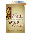 The Saint Who Would Be Santa Claus: The True Life and Trials of Nicholas of Myra