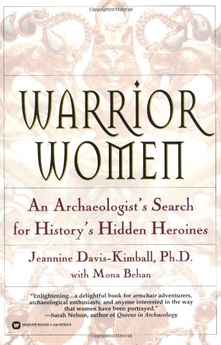 Warrior Women: An Archaeologist's Search for History's Hidden Heroines, by Jeannine Davis-Kimball, Mona Behan