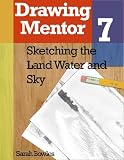 Drawing Mentor 7, Sketching the Land Water and Sky