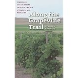 Along the Grapevine Trail: Vineyards and Wineries in South Dakota, Wyoming, and Nebraska