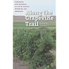 Along the Grapevine Trail: Vineyards and Wineries in South Dakota, Wyoming, and Nebraska by Starley Talbott