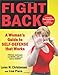 Fight Back: A Woman's Guide to Self-defense that Works