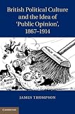 British political culture and the idea of 'public opinion', 1867-1914
