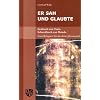 Er sah und glaubte. Grabtuch von Turin: Grabtuch von Turin. Schwei�tuch von Oviedo. Zwei Reliquien f�r das dritte Jahrtausend