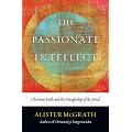 The Passionate Intellect: Christian Faith and the Discipleship of the Mind
