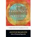 PASSIONATE INTELLECT, THE - CHRISTIAN FAITH and THE DISCIPLESHIP OF MIND