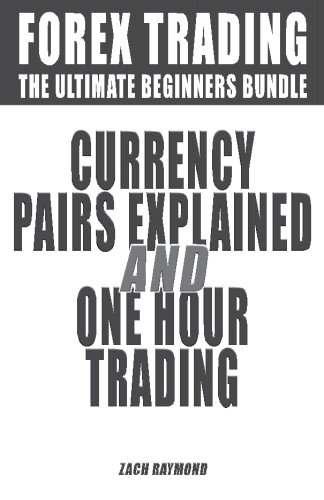 Forex Trading For Beginners: The Ultimate Guide for Beginners - Currency Pairs Explained & One Hour Trading - How to Be A Winner in Forex Market