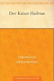 Der Kaiser Hadrian - Ferdinand Gregorovius