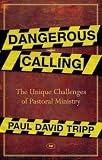 Dangerous Calling: Confronting the Unique Challenges of Pastoral Ministry