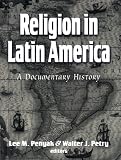 Religion in Latin America: A Documentary History