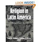 Click here to buy Religion in Latin America: A Documentary History by  Lee M. Penyak and Walter J. Petry.
